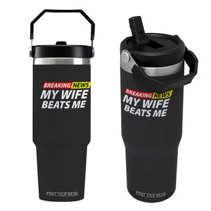 Funny Breaking News My Girlfriend Beats Me Boyfriend Flip Straw Tumbler TS11 One Size: 30 oz Black Print Your Wear
