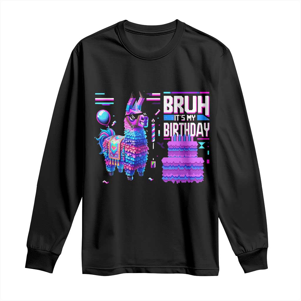 Funny Bruh It's My Birthday Long Sleeve Shirt Llama Pinata Gaming Bday TS11 Black Print Your Wear