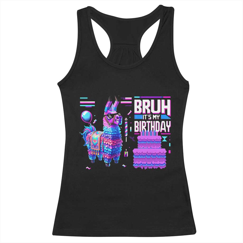 Funny Bruh It's My Birthday Racerback Tank Top Llama Pinata Gaming Bday TS11 Black Print Your Wear