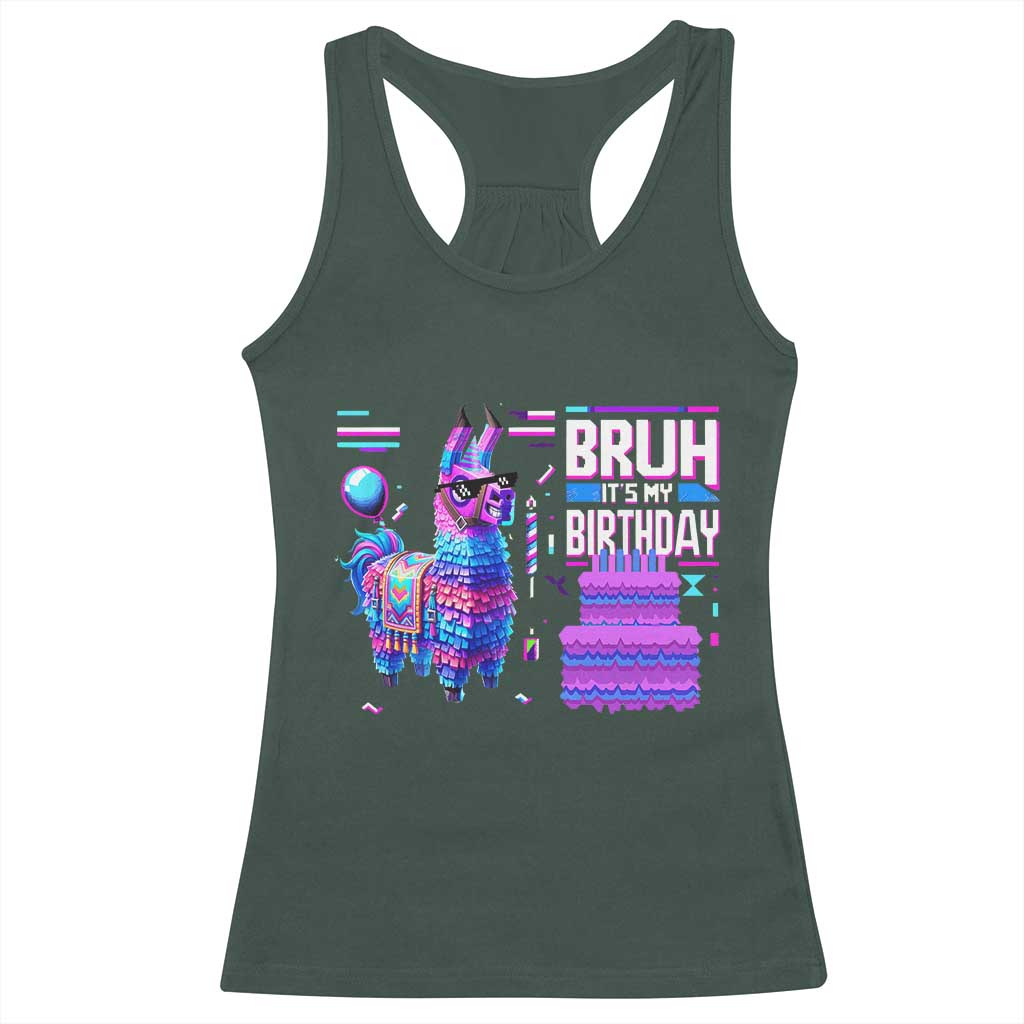 Funny Bruh It's My Birthday Racerback Tank Top Llama Pinata Gaming Bday TS11 Dark Forest Green Print Your Wear