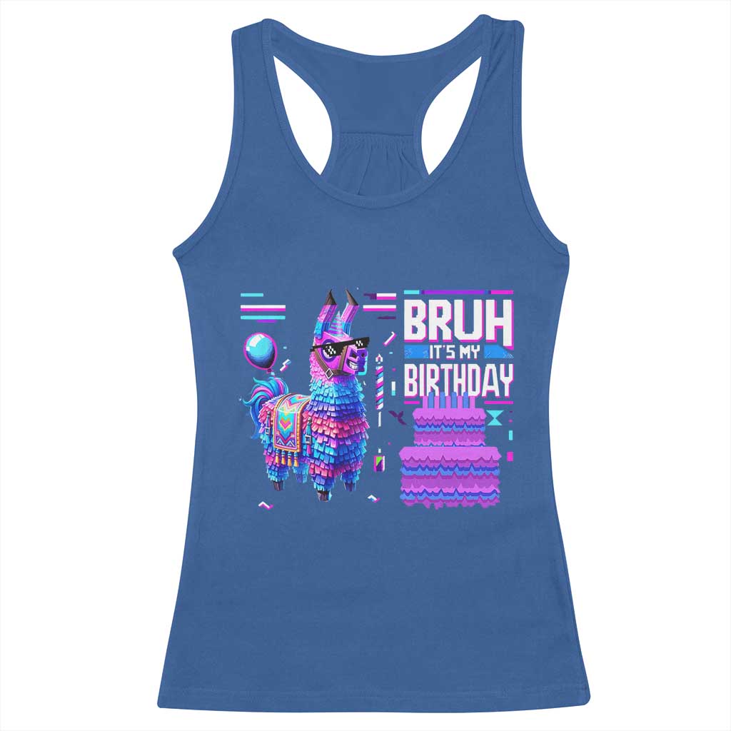 Funny Bruh It's My Birthday Racerback Tank Top Llama Pinata Gaming Bday TS11 Royal Blue Print Your Wear