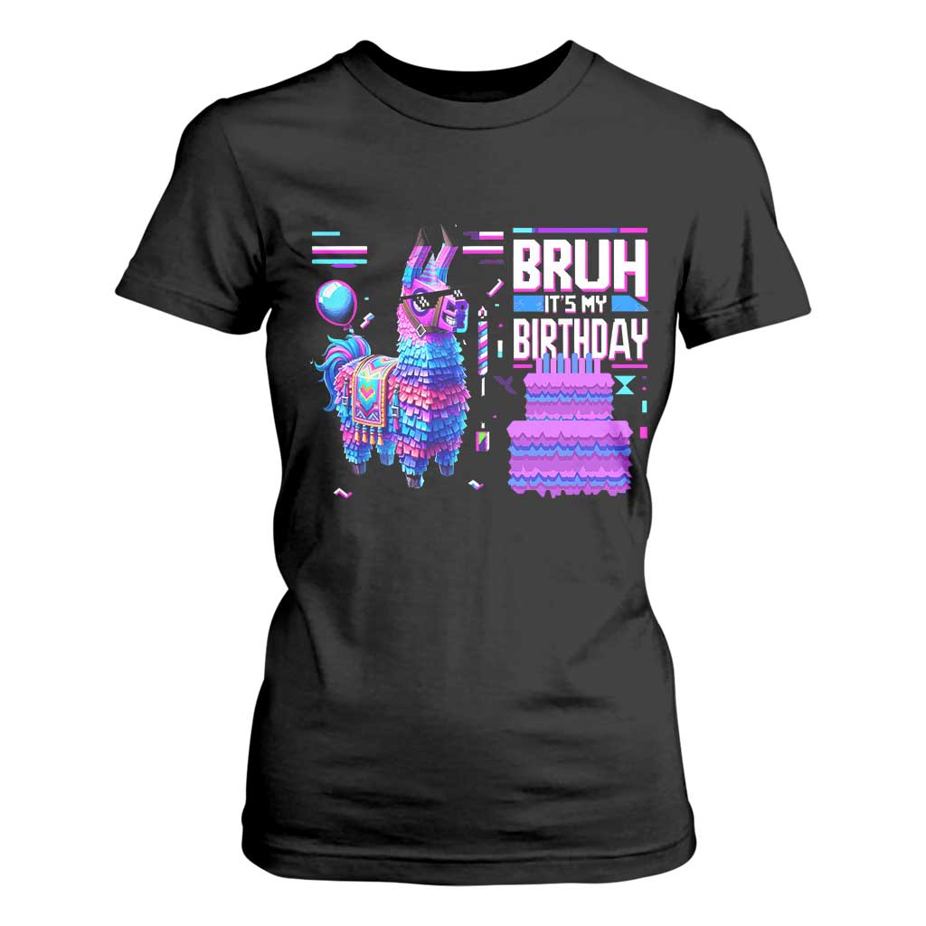 Funny Bruh It's My Birthday T Shirt For Women Llama Pinata Gaming Bday TS11 Black Print Your Wear