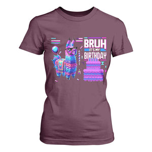 Funny Bruh It's My Birthday T Shirt For Women Llama Pinata Gaming Bday TS11 Maroon Print Your Wear