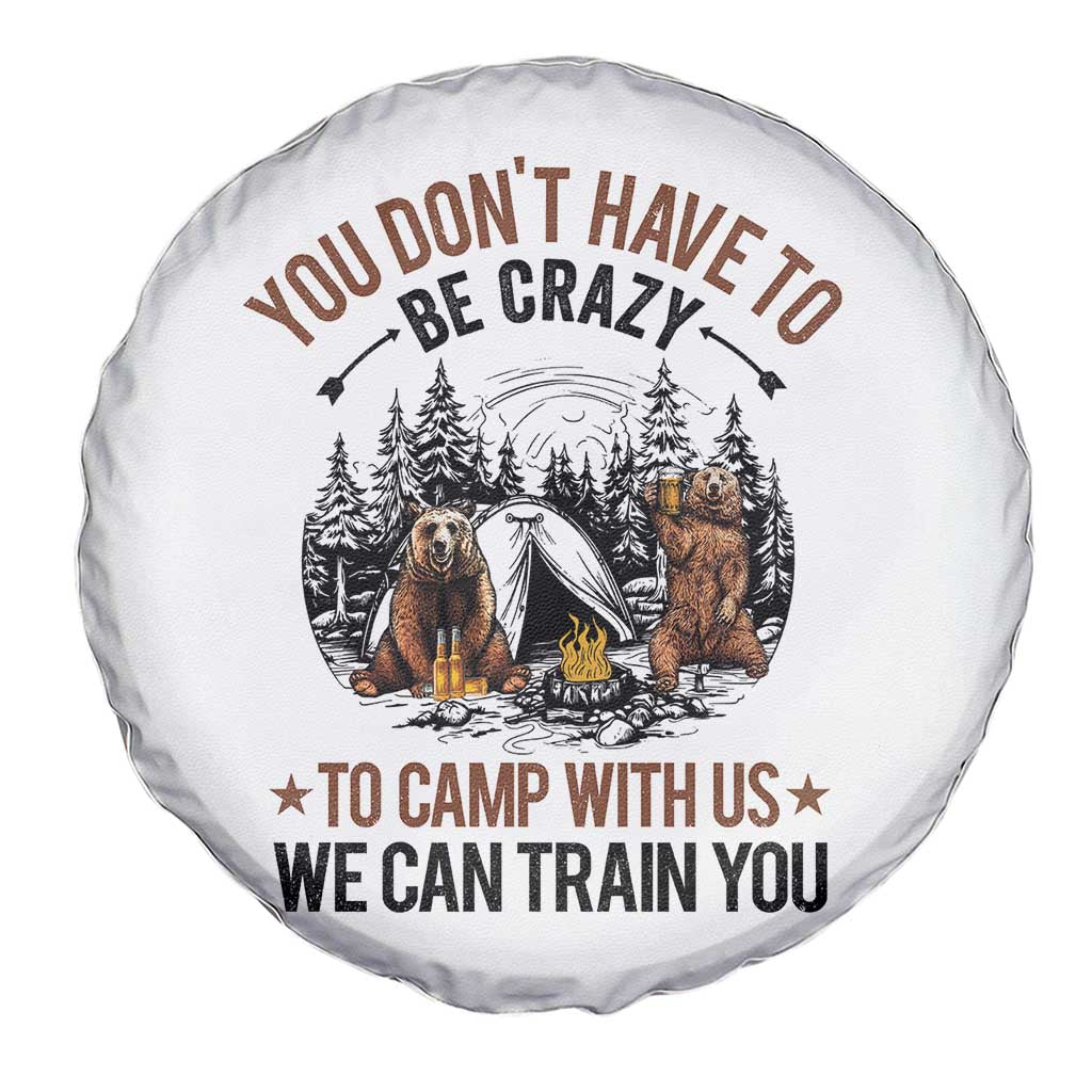 Funny Camping Spare Tire Cover You Don't Have To Be Crazy To Camp With Us We Can Train You Bear TS11 Print Your Wear