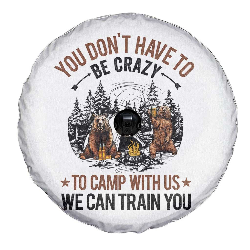 Funny Camping Spare Tire Cover You Don't Have To Be Crazy To Camp With Us We Can Train You Bear TS11 Print Your Wear