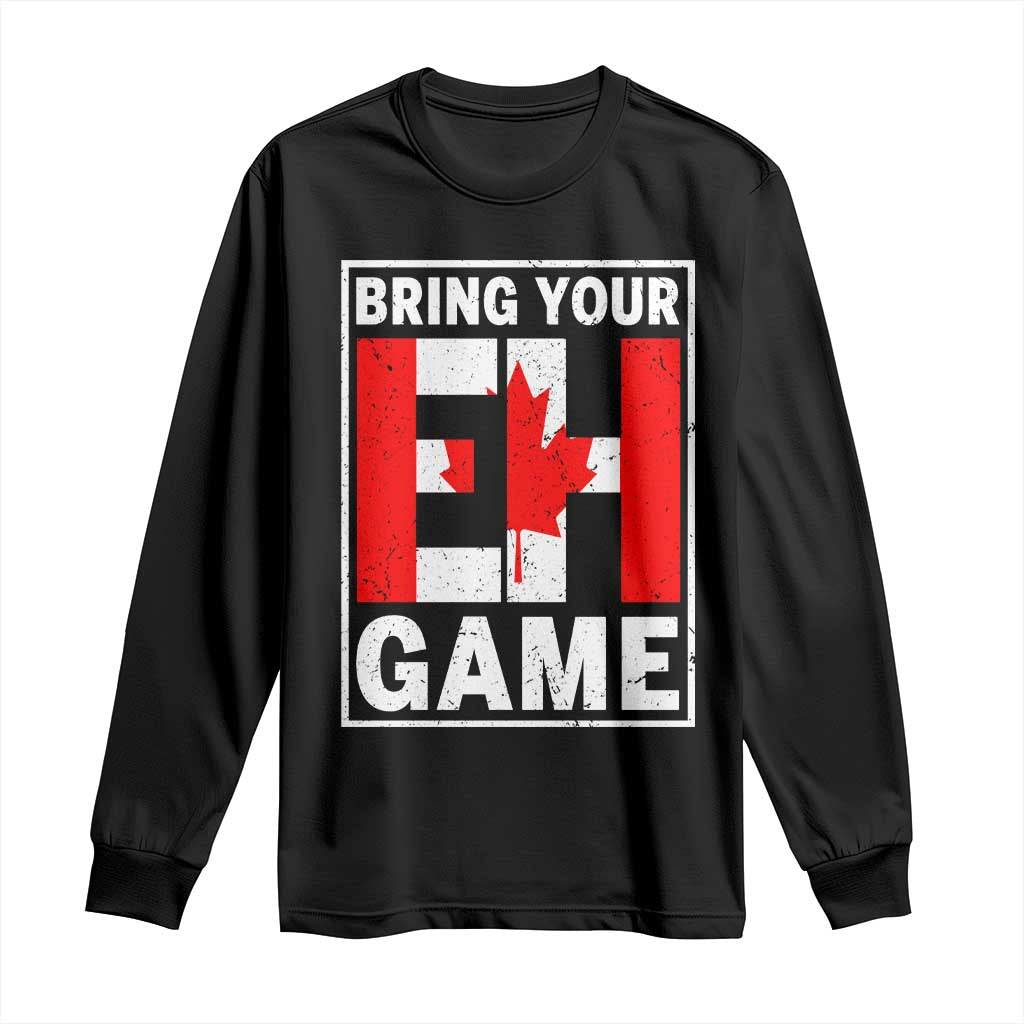 Funny Canada Pride Bring Your Eh Game Long Sleeve Shirt Canadian Flag TS11 Black Print Your Wear