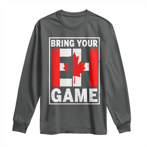 Funny Canada Pride Bring Your Eh Game Long Sleeve Shirt Canadian Flag TS11 Dark Heather Print Your Wear