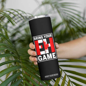 Funny Canada Pride Bring Your Eh Game Skinny Tumbler Canadian Flag TS11 Print Your Wear