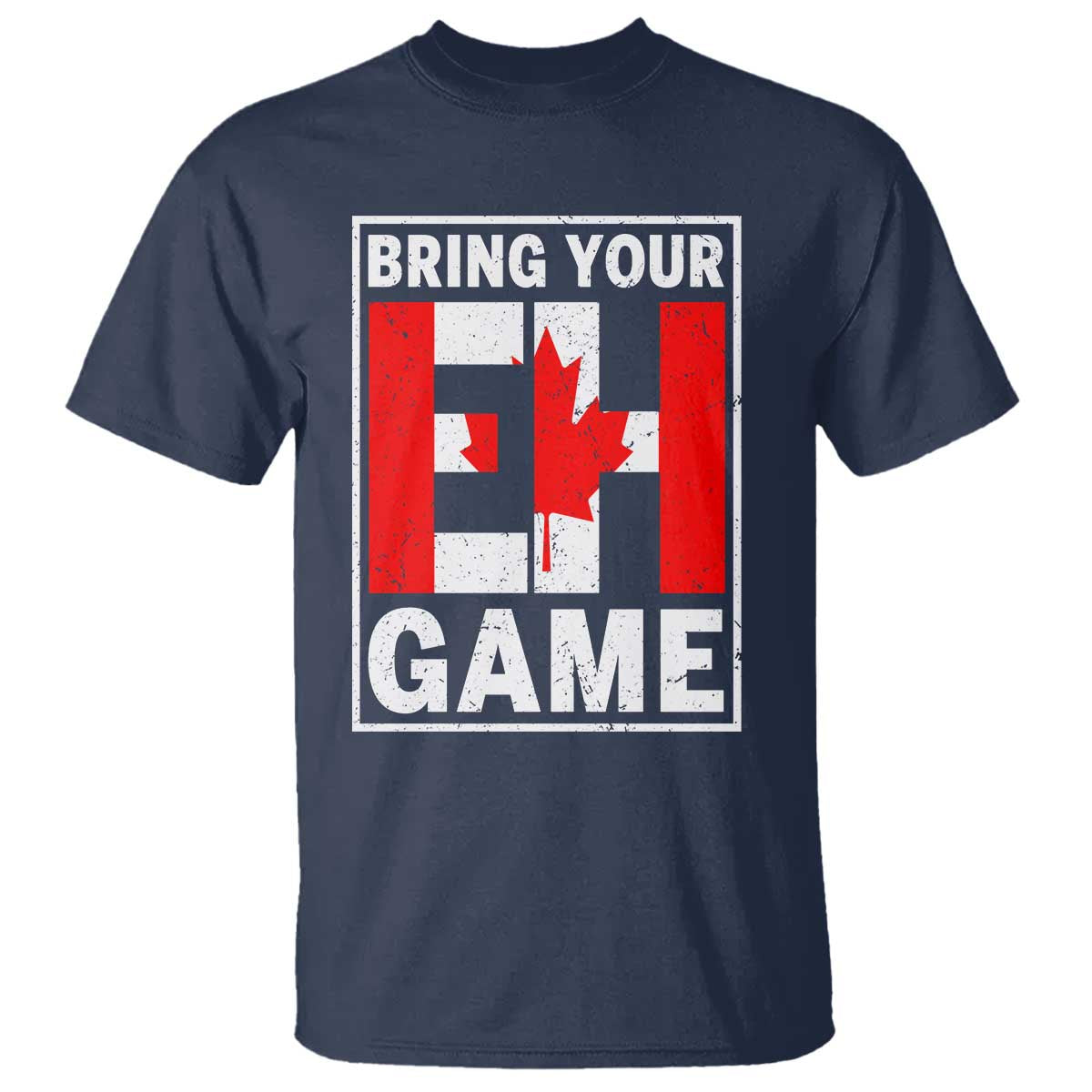 Funny Canada Pride Bring Your Eh Game T Shirt Canadian Flag TS11 Navy Print Your Wear