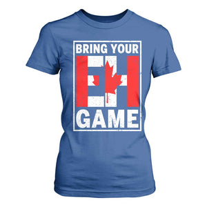 Funny Canada Pride Bring Your Eh Game T Shirt For Women Canadian Flag TS11 Royal Blue Print Your Wear