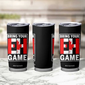 Funny Canada Pride Bring Your Eh Game Tumbler Cup Canadian Flag TS11 Print Your Wear