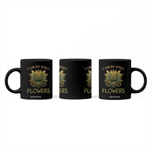 Funny Cannabis 420 Coffee Mug I Can Buy Myself Flowers Marijuana Smoking Weed TS02 Print Your Wear