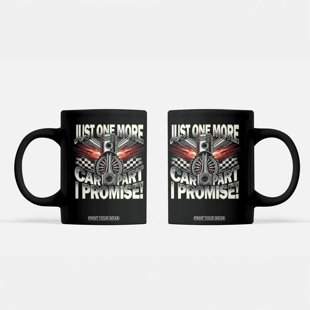 Funny Car Lover Coffee Mug Just One More Car Part I Promise TS09 Black Print Your Wear