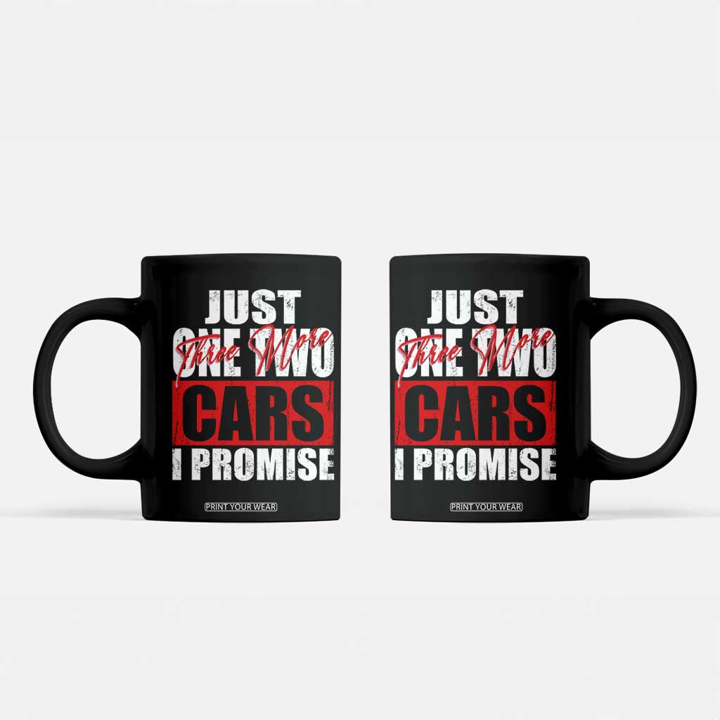 Funny Car Lover Coffee Mug Just One Two Three More Cars I Promise TS09 Black Print Your Wear