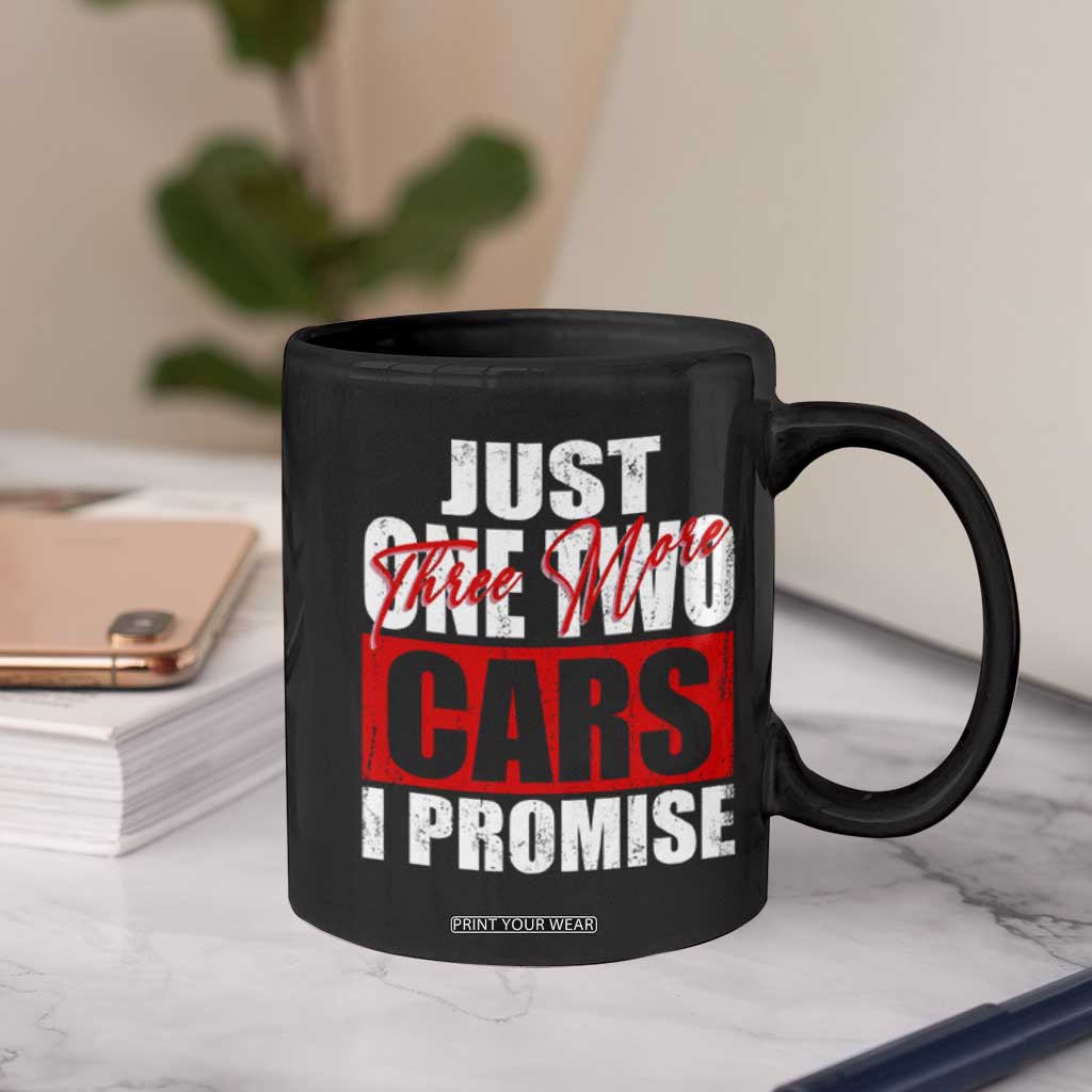 Funny Car Lover Coffee Mug Just One Two Three More Cars I Promise TS09 Print Your Wear