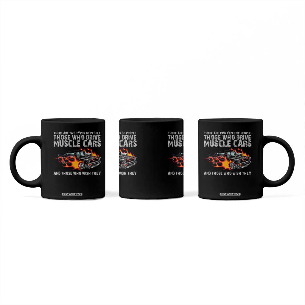 Funny Car Lover Coffee Mug Two Types Of People Drive Muscle Cars And Wish They Did TS09 Print Your Wear