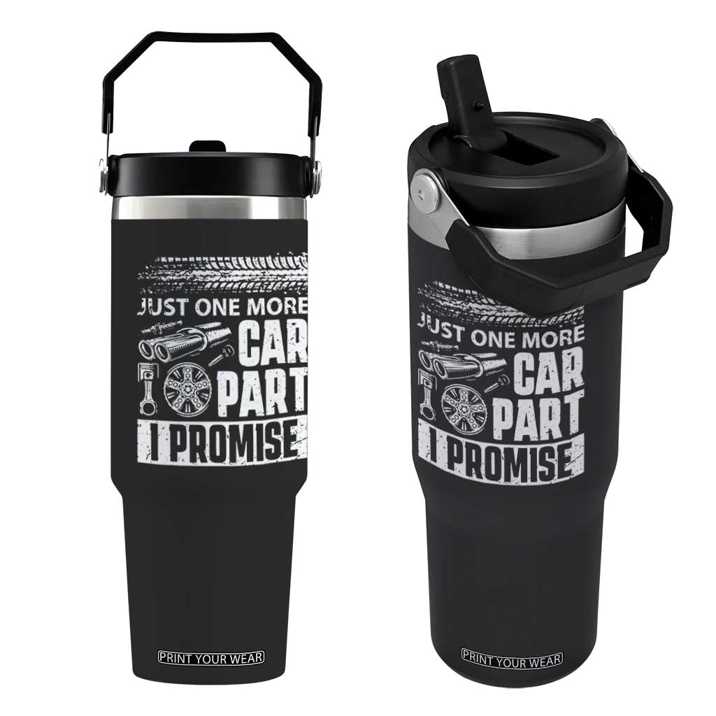 Funny Car Mechanic Just One More Car Part I Promise Flip Straw Tumbler Car Lover Gag TS11 One Size: 30 oz Black Print Your Wear