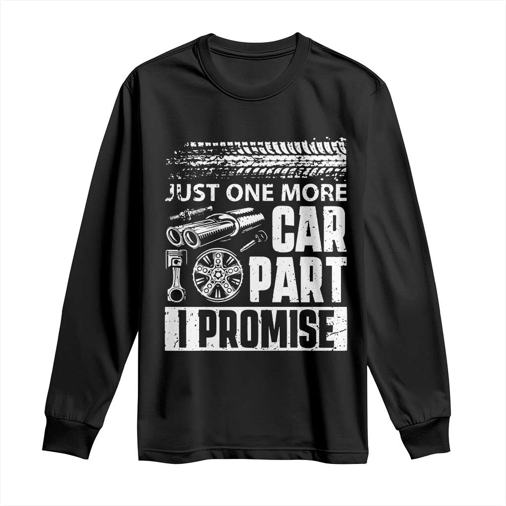 Funny Car Mechanic Just One More Car Part I Promise Long Sleeve Shirt Car Lover Gag TS11 Black Print Your Wear