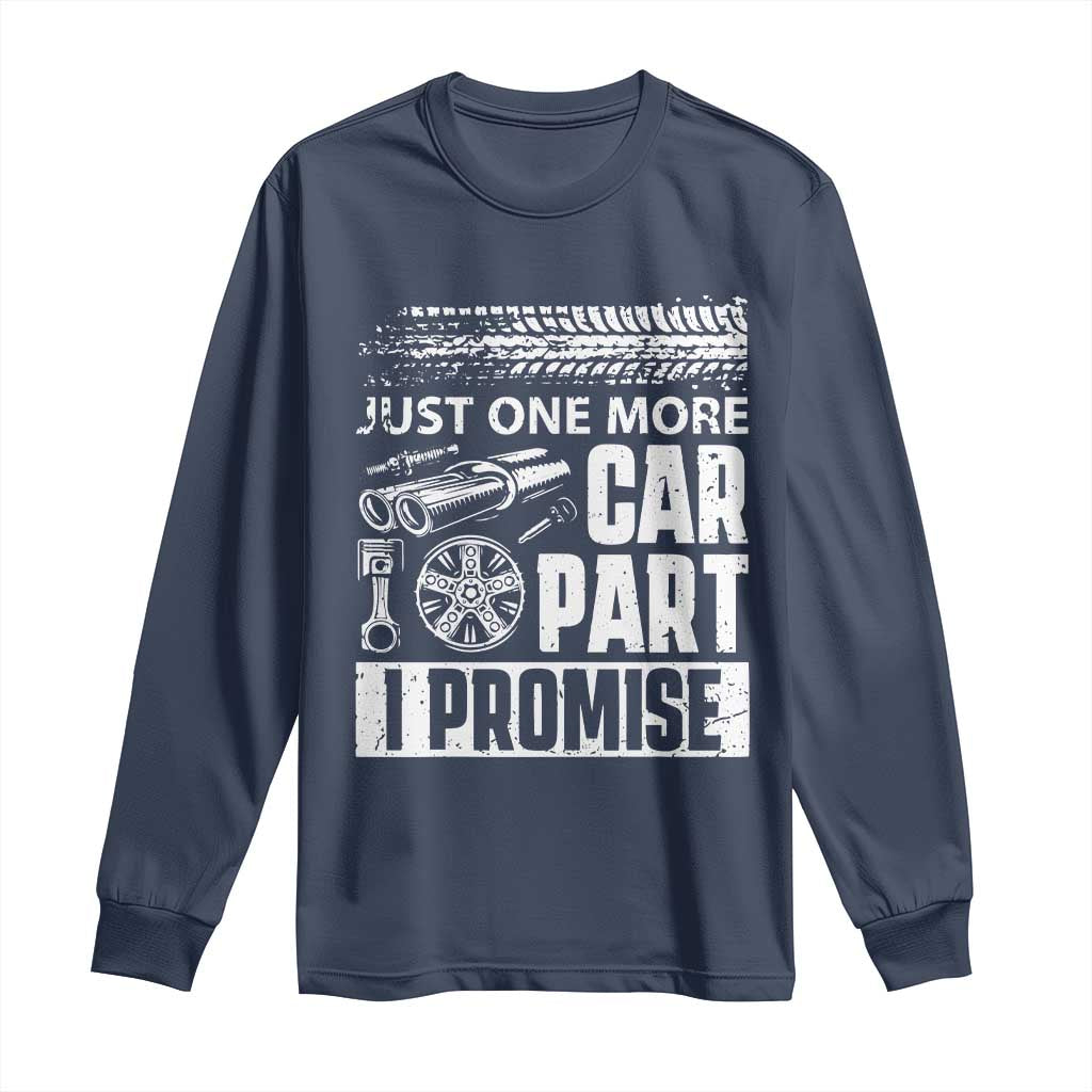 Funny Car Mechanic Just One More Car Part I Promise Long Sleeve Shirt Car Lover Gag TS11 Navy Print Your Wear