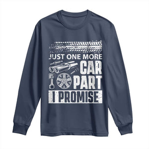 Funny Car Mechanic Just One More Car Part I Promise Long Sleeve Shirt Car Lover Gag TS11 Navy Print Your Wear