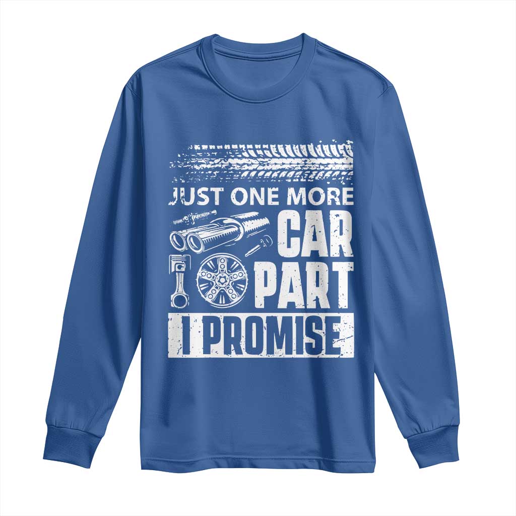 Funny Car Mechanic Just One More Car Part I Promise Long Sleeve Shirt Car Lover Gag TS11 Royal Blue Print Your Wear