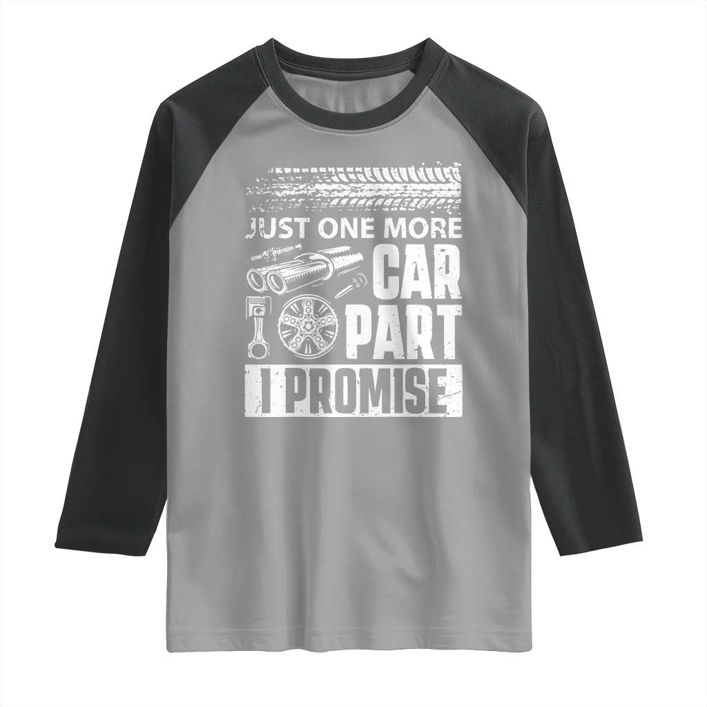 Funny Car Mechanic Just One More Car Part I Promise Raglan Shirt Car Lover Gag TS11 Sport Gray Black Print Your Wear