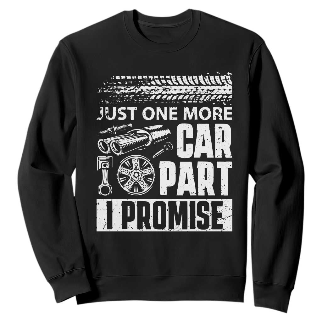 Funny Car Mechanic Just One More Car Part I Promise Sweatshirt Car Lover Gag TS11 Black Print Your Wear