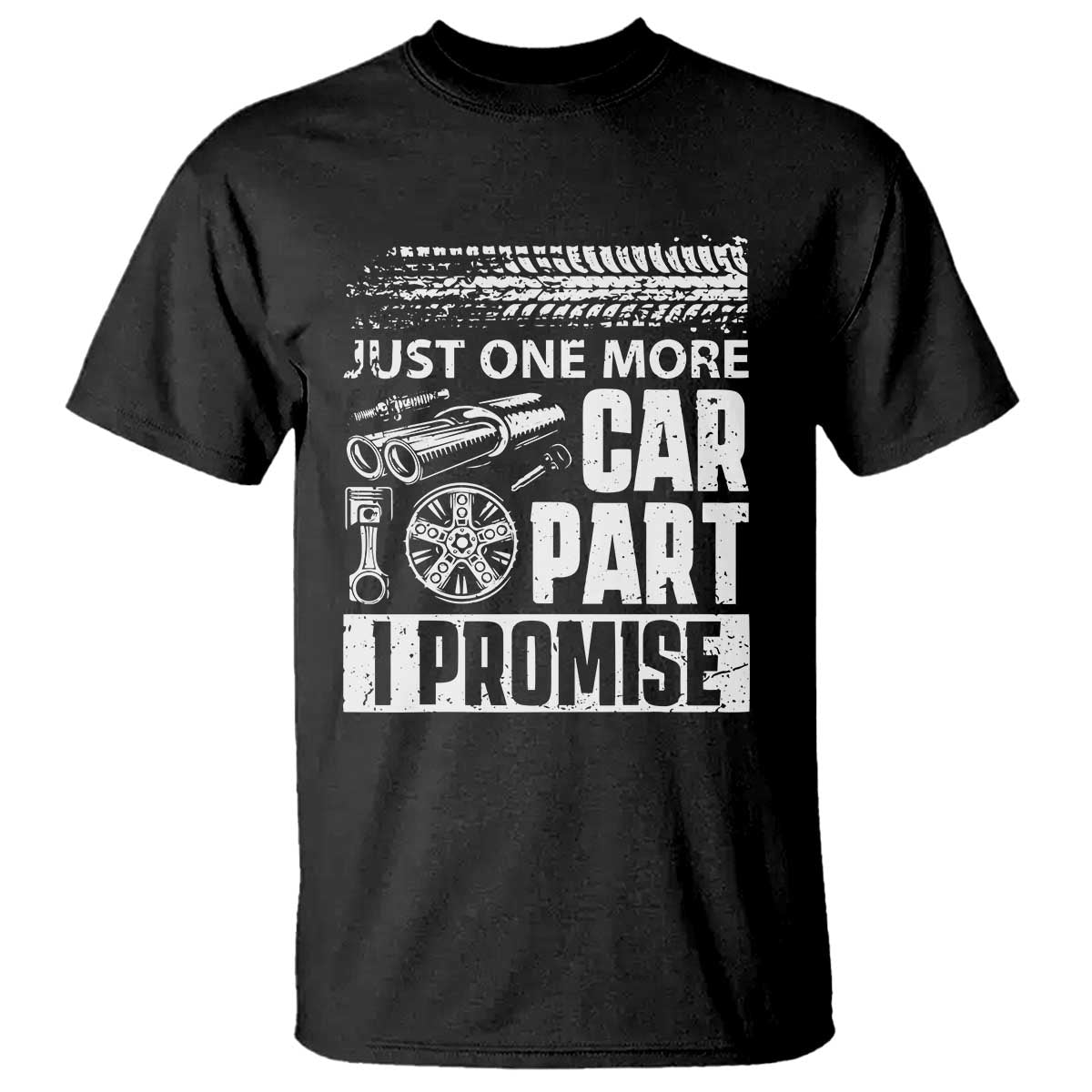 Funny Car Mechanic Just One More Car Part I Promise T Shirt Car Lover Gag TS11 Black Print Your Wear