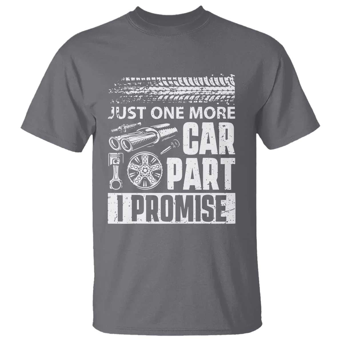 Funny Car Mechanic Just One More Car Part I Promise T Shirt Car Lover Gag TS11 Charcoal Print Your Wear