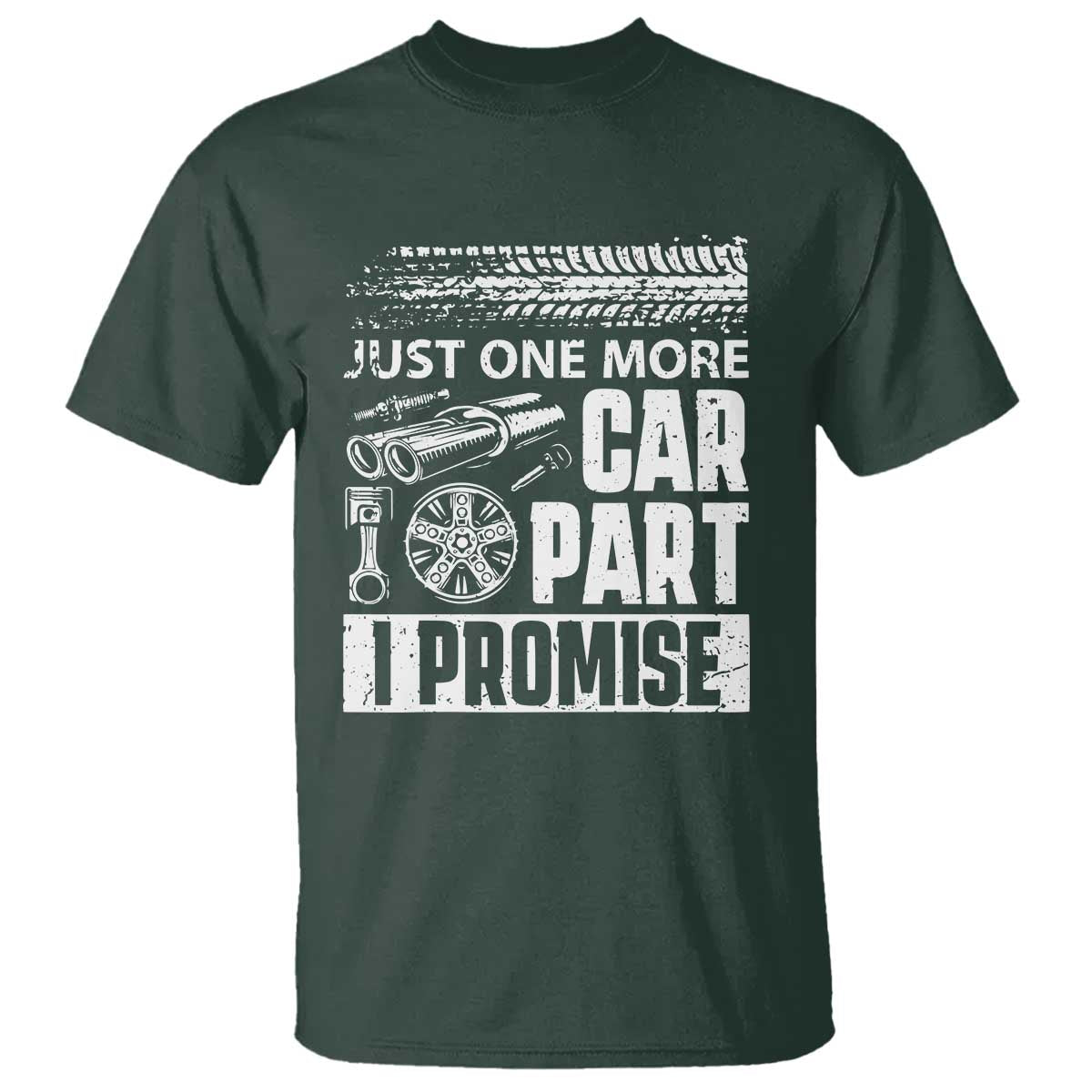 Funny Car Mechanic Just One More Car Part I Promise T Shirt Car Lover Gag TS11 Dark Forest Green Print Your Wear