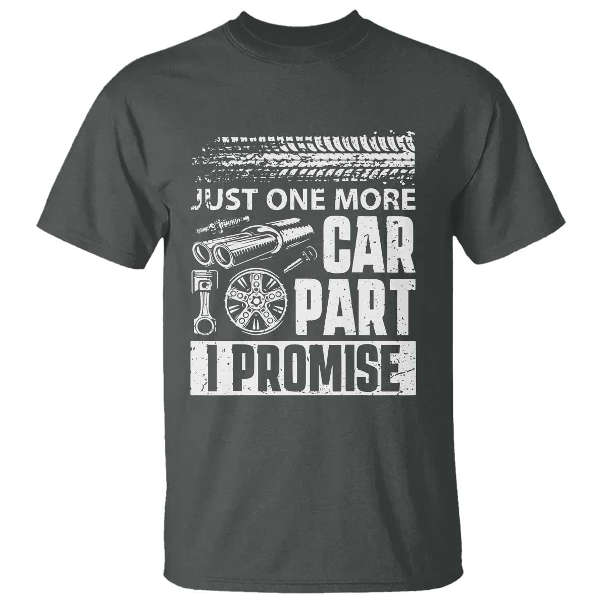 Funny Car Mechanic Just One More Car Part I Promise T Shirt Car Lover Gag TS11 Dark Heather Print Your Wear