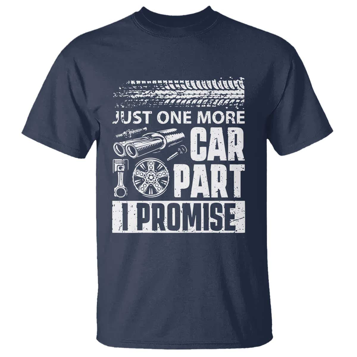 Funny Car Mechanic Just One More Car Part I Promise T Shirt Car Lover Gag TS11 Navy Print Your Wear