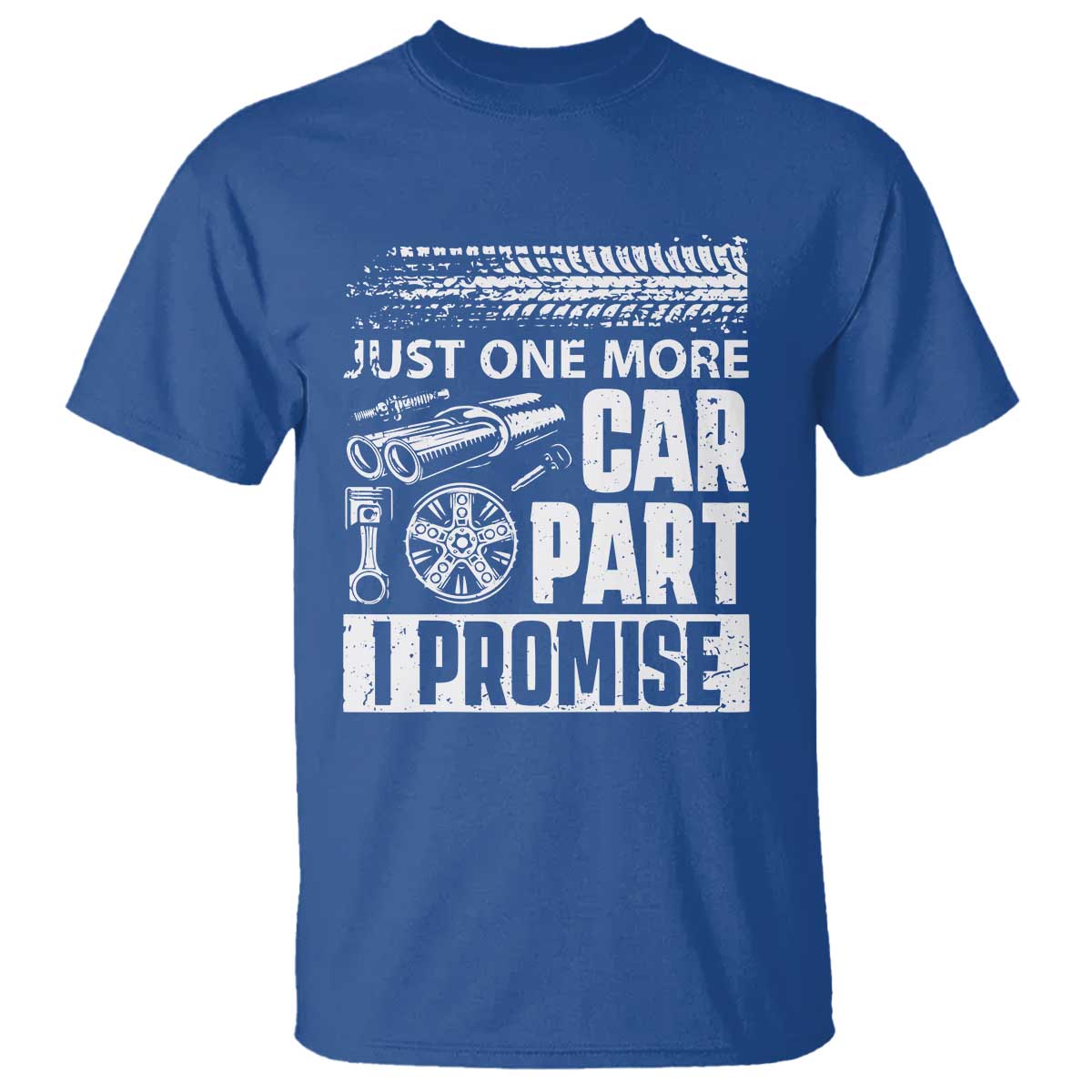Funny Car Mechanic Just One More Car Part I Promise T Shirt Car Lover Gag TS11 Royal Blue Print Your Wear