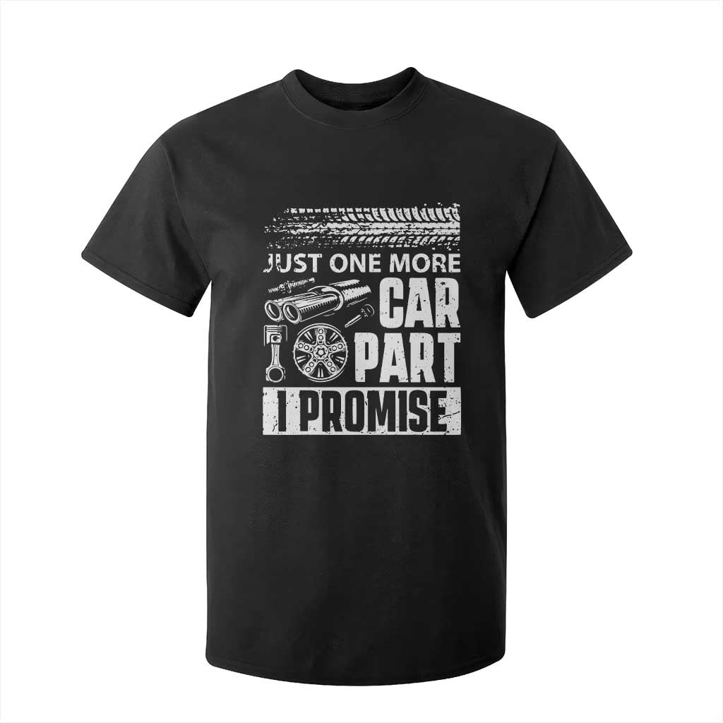 Funny Car Mechanic Just One More Car Part I Promise T Shirt For Kid Car Lover Gag TS11 Black Print Your Wear