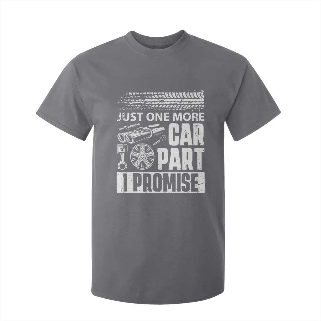 Funny Car Mechanic Just One More Car Part I Promise T Shirt For Kid Car Lover Gag TS11 Charcoal Print Your Wear