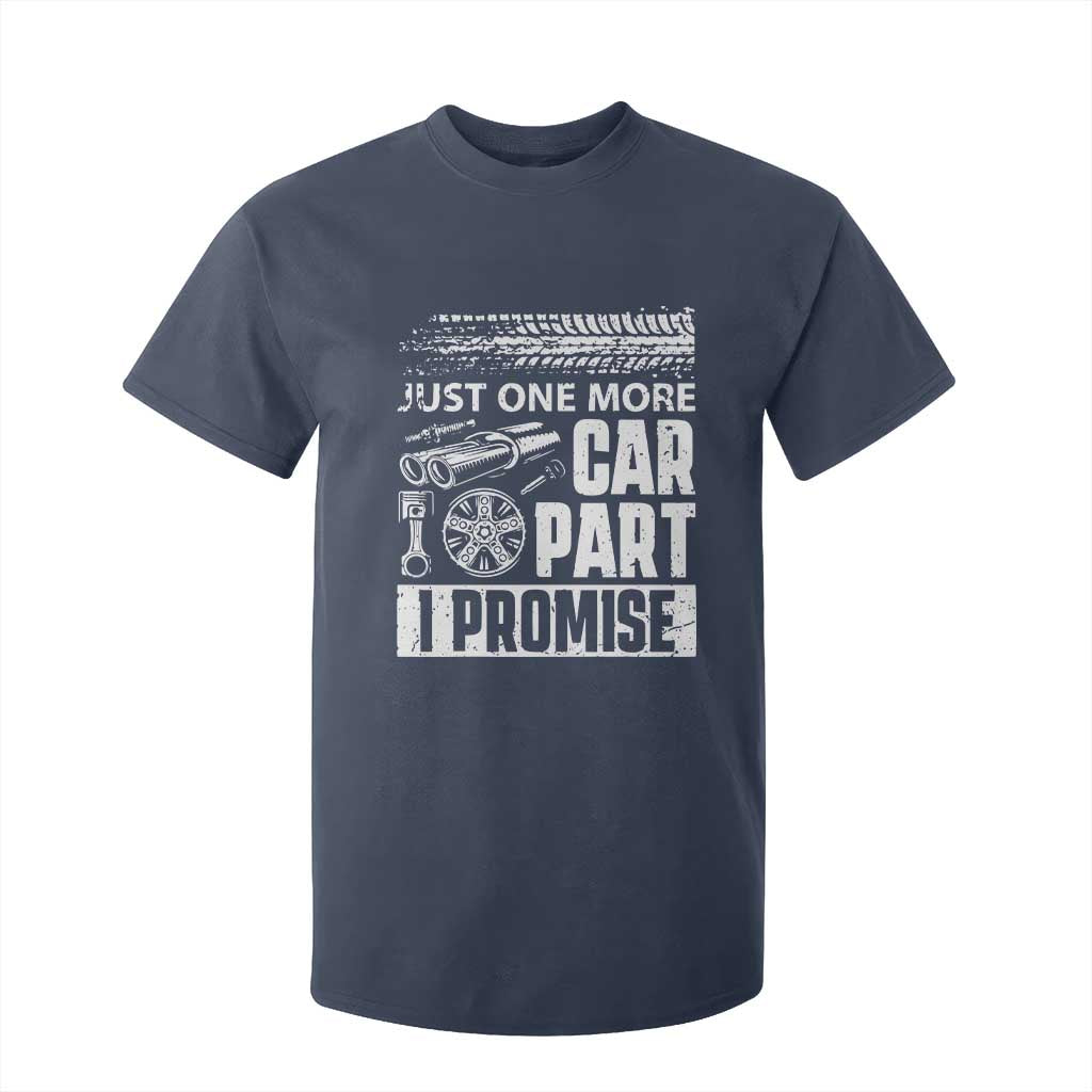 Funny Car Mechanic Just One More Car Part I Promise T Shirt For Kid Car Lover Gag TS11 Navy Print Your Wear