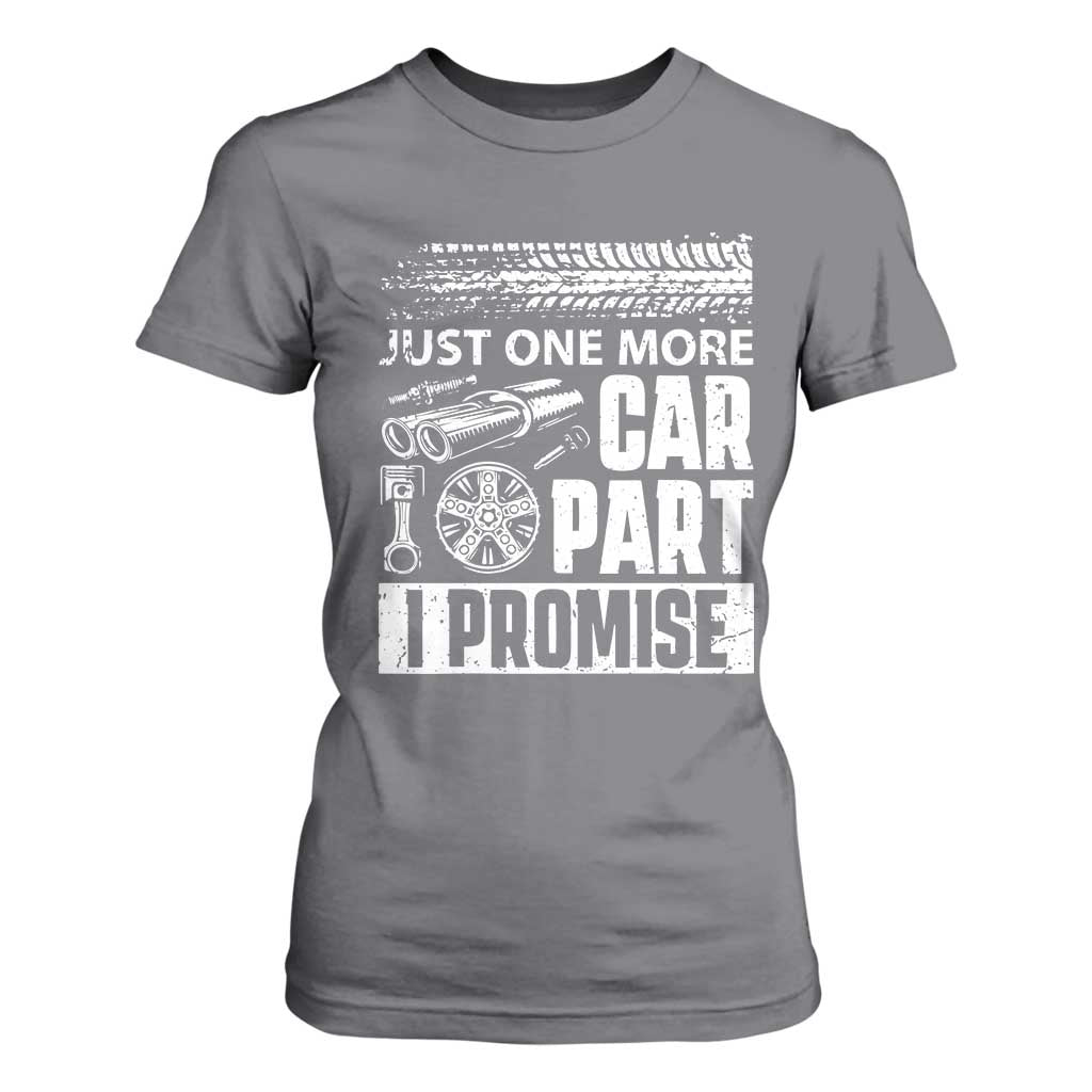 Funny Car Mechanic Just One More Car Part I Promise T Shirt For Women Car Lover Gag TS11 Charcoal Print Your Wear