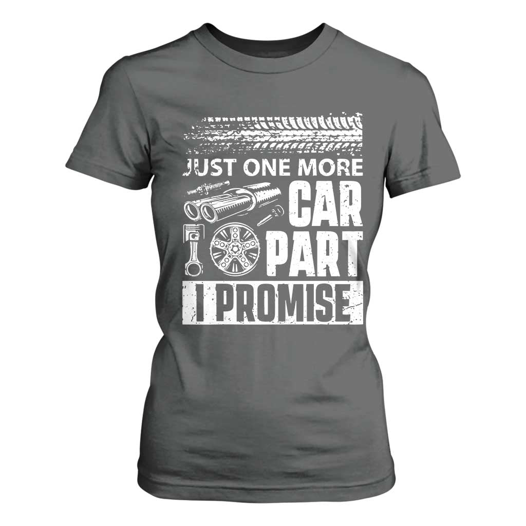 Funny Car Mechanic Just One More Car Part I Promise T Shirt For Women Car Lover Gag TS11 Dark Heather Print Your Wear