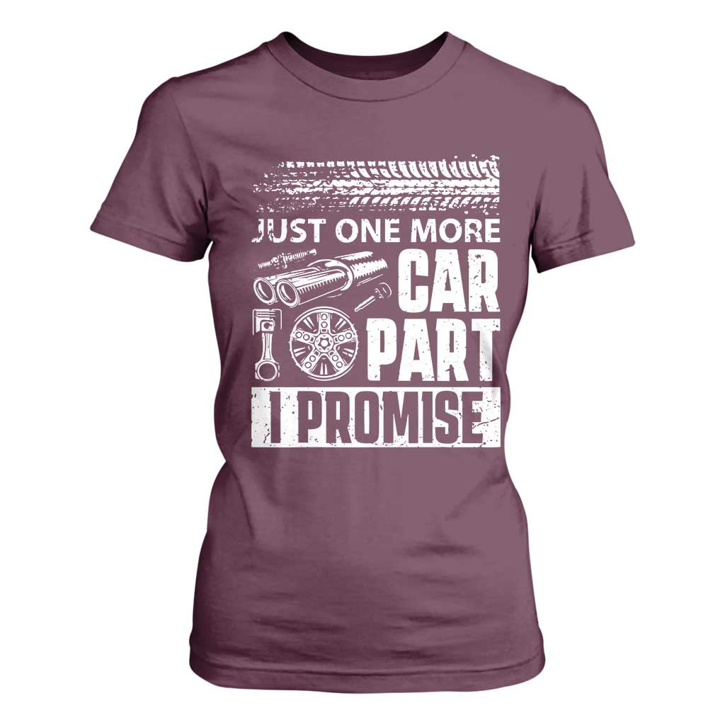 Funny Car Mechanic Just One More Car Part I Promise T Shirt For Women Car Lover Gag TS11 Maroon Print Your Wear