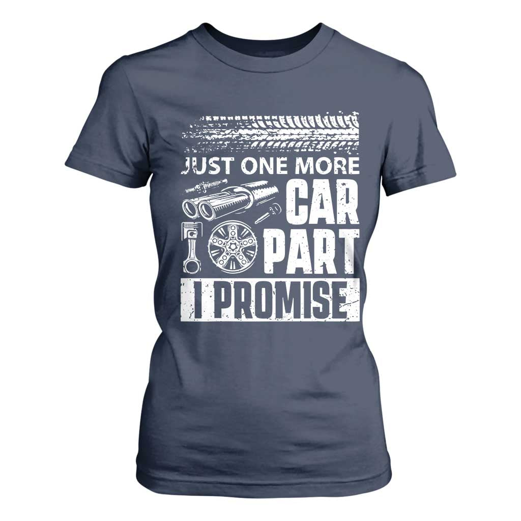 Funny Car Mechanic Just One More Car Part I Promise T Shirt For Women Car Lover Gag TS11 Navy Print Your Wear