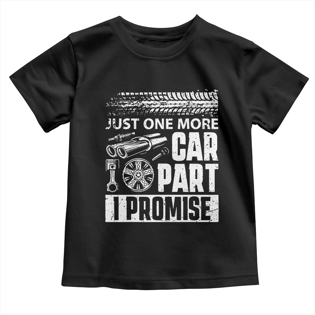 Funny Car Mechanic Just One More Car Part I Promise Toddler T Shirt Car Lover Gag TS11 Black Print Your Wear