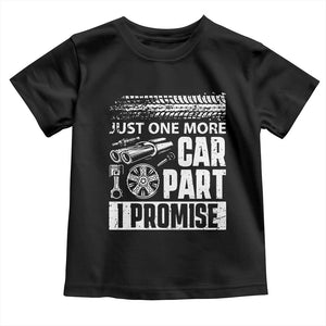 Funny Car Mechanic Just One More Car Part I Promise Toddler T Shirt Car Lover Gag TS11 Black Print Your Wear