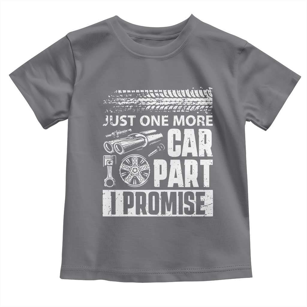 Funny Car Mechanic Just One More Car Part I Promise Toddler T Shirt Car Lover Gag TS11 Charcoal Print Your Wear
