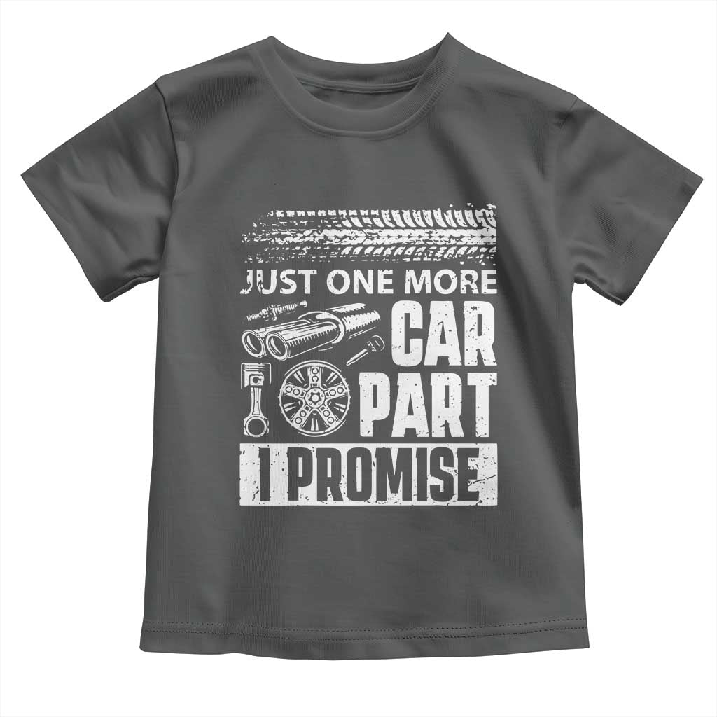 Funny Car Mechanic Just One More Car Part I Promise Toddler T Shirt Car Lover Gag TS11 Dark Heather Print Your Wear