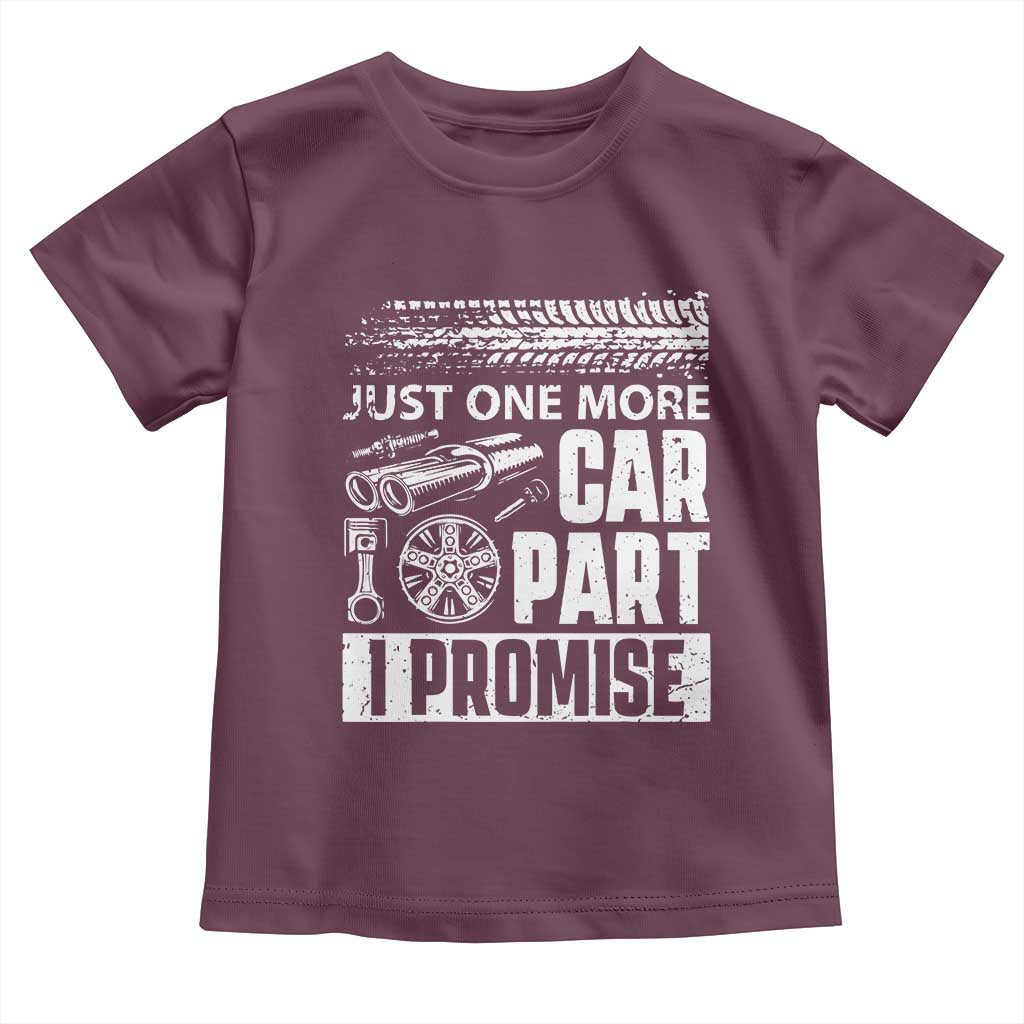 Funny Car Mechanic Just One More Car Part I Promise Toddler T Shirt Car Lover Gag TS11 Maroon Print Your Wear