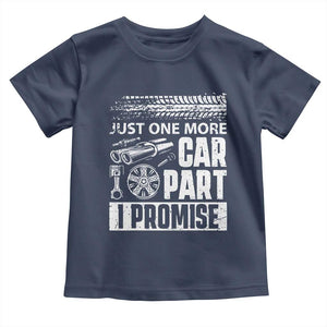 Funny Car Mechanic Just One More Car Part I Promise Toddler T Shirt Car Lover Gag TS11 Navy Print Your Wear