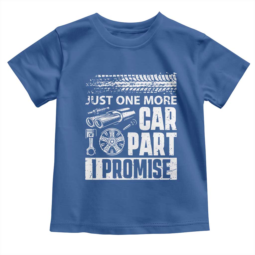 Funny Car Mechanic Just One More Car Part I Promise Toddler T Shirt Car Lover Gag TS11 Royal Blue Print Your Wear