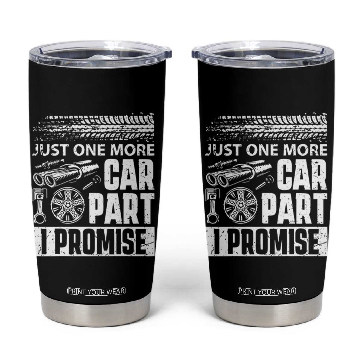 Funny Car Mechanic Just One More Car Part I Promise Tumbler Cup Car Lover Gag TS11 Black Print Your Wear