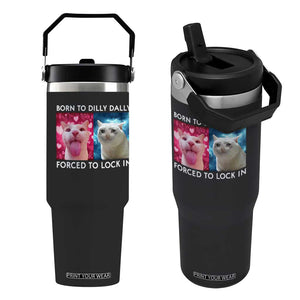 Funny Cat Meme Flip Straw Tumbler Born To Dilly Dally Forced To Lock In TS09 One Size: 30 oz Black Print Your Wear