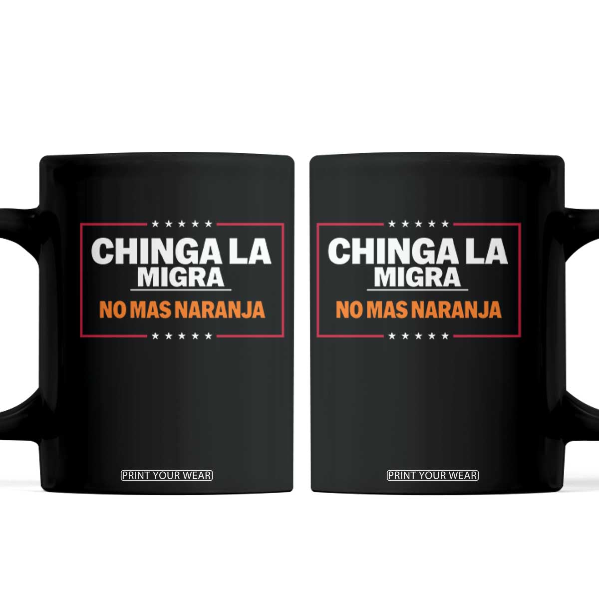 Funny Chinga La Migra No Mas Naranja Coffee Mug Star Stripes TS11 Black Print Your Wear